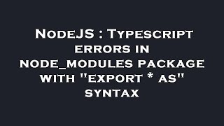 Celebrity NodeJS : Typescript errors in node_modules package with "export * as" syntax Profile
