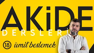 Mürci̇yeni̇n Ümi̇t Hakkinda Yanilgisi - Akide Dersleri 18 - Serdar Gürbey - Davetçi̇