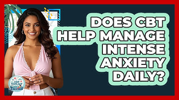 Does CBT Help Manage Intense Anxiety Daily? - CBT Toolkit