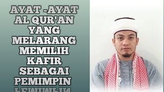 AYAT - AYAT AL QUR'AN YANG MELARANG MEMILIH KAFIR SEBAGAI PEMIMPIN