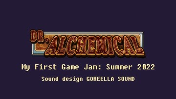Dr. Alchemical | Sound design Reel | My First Game Jam: Summer 2022 | Anastasia & Alexei Pohorily