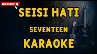 Seisi Hati  Seventeen   Karaoke Lirik  Hd Tanpa Vocal