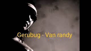 Download Lagu Van Randy - Gerubug MP3