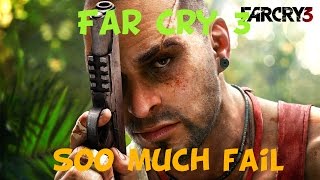 MUCH FAIL Far Cry 3