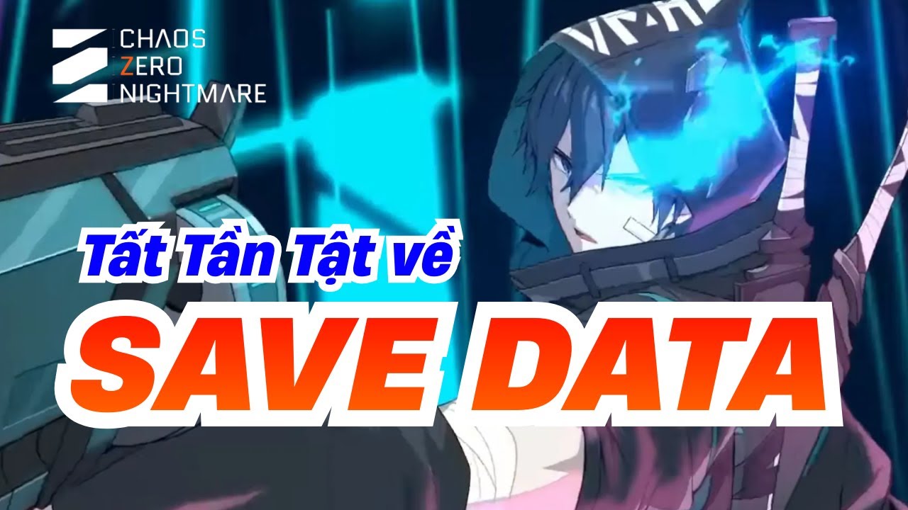Mọi điều cần biết về SAVE DATA (Faint Memory) - Chaos Zero Nightmare