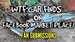 WTF CAR FINDS ON FACEBOOK MARKET PLACE! FAN SUBMISSIONS Ep10