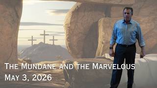 The Mundane and the Marvelous | May 3 Sermon