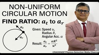 Non-Uniform Circular Motion | Finding Ratio of Tangential (at​) to Radial Acceleration (ar​)