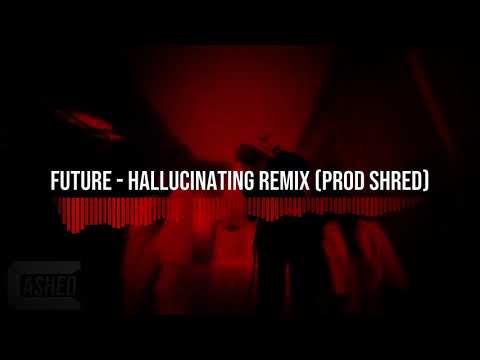 Future Hallucinating REMIX Prod Shred 