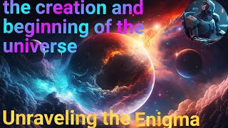 Unraveling the Enigma: Exploring the Origins of the Universe