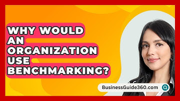Why Would An Organization Use Benchmarking? - BusinessGuide360.com