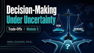 Module 5 Decision Making Under Uncertainty and Trade Offs
