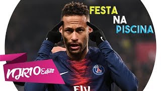 Neymar Jr - Festa Na Piscina (MC IG)