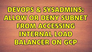 DevOps & SysAdmins: Allow or deny subnet from accessing internal load balancer on GCP