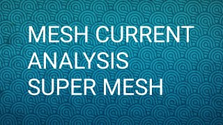 Mesh current analysis. Super Mesh concept. Solved examples