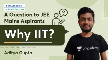 A Question to JEE Mains Aspirants: Why IIT? Math Matters | Aditya Gupta