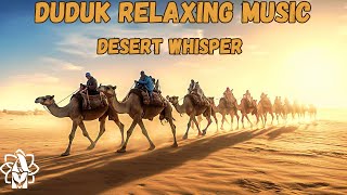 Desert Whisper | 6 Hours Duduk Deep Meditation | Relaxing & Stress Relief Music | Restorative Sleep