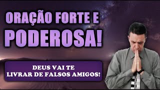 🔴 ORAÇÃO FORTE E PODEROSA DEUS VAI TE LIVRAR DE FALSOS AMIGOS!
