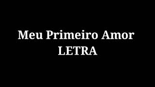Meu Primeiro Amor- LETRA Meu Primeiro Amor- LETRA