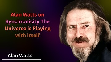Alan Watts on Synchronicity The Universe is Playing with Itself
