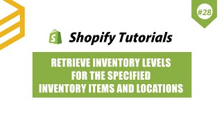 Shopify API | Lesson #28: Retrieve inventory levels for the specified inventory items and locations