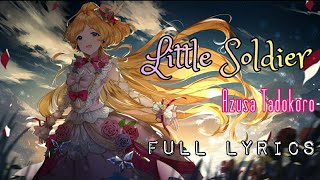 Little Soldier - Azusa Tadokoro [Full lyrics]