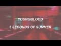 youngblood // 5 seconds of summer (lyrics)