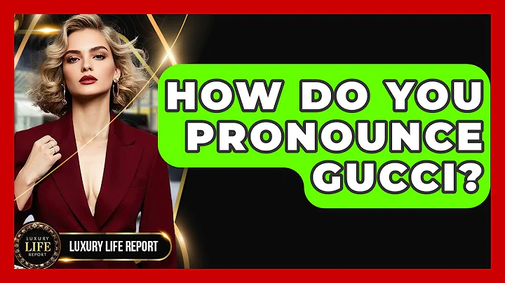 How Do You Pronounce Gucci? - Luxury Life Report