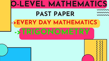 O level mathematics D| Past paper| Trigonometry| Every day mathematics| Belief physics