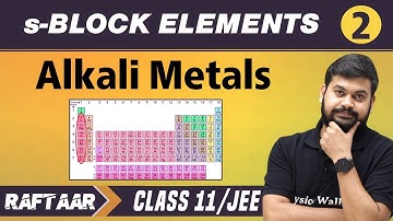 s-Block Elements 02 | Alkali Metals | Class 11/JEE | RAFTAAR