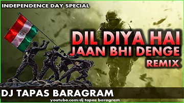 Dil Diya Hai Jaan Bhi Denge Ye Watan Tere Liye Dj Remix | Independence Day Special | Dj Tapas