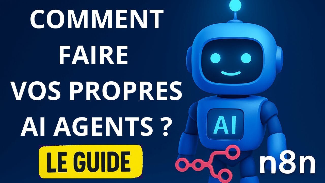 Guide IA Agent : Comment faire vos propres AI Agents avec N8N ? Créer ...