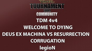 UT2004 TDM 4v4 - Welcome to dying - Deus Ex Machina vs Resurrection - Corrugation - legioN