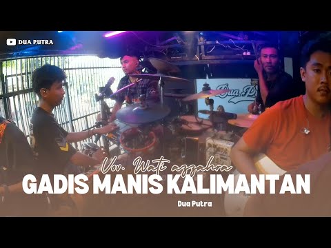 GADIS MANIS KALIMANTAN | VOC. WATI AZZAHRA | DUA PUTRA | EDISI LATIHAN 