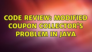 Code Review: Modified Coupon Collector's Problem in Java