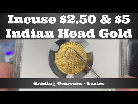 $2.50 U0026 $5 Indian Head Gold - Incuse Coin Grading Overview - Luster