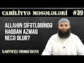 Cahiliyyə məsələləri #39 | Allahın sifətlərində haqqdan azmaq necə olur? | Fərman İsayev