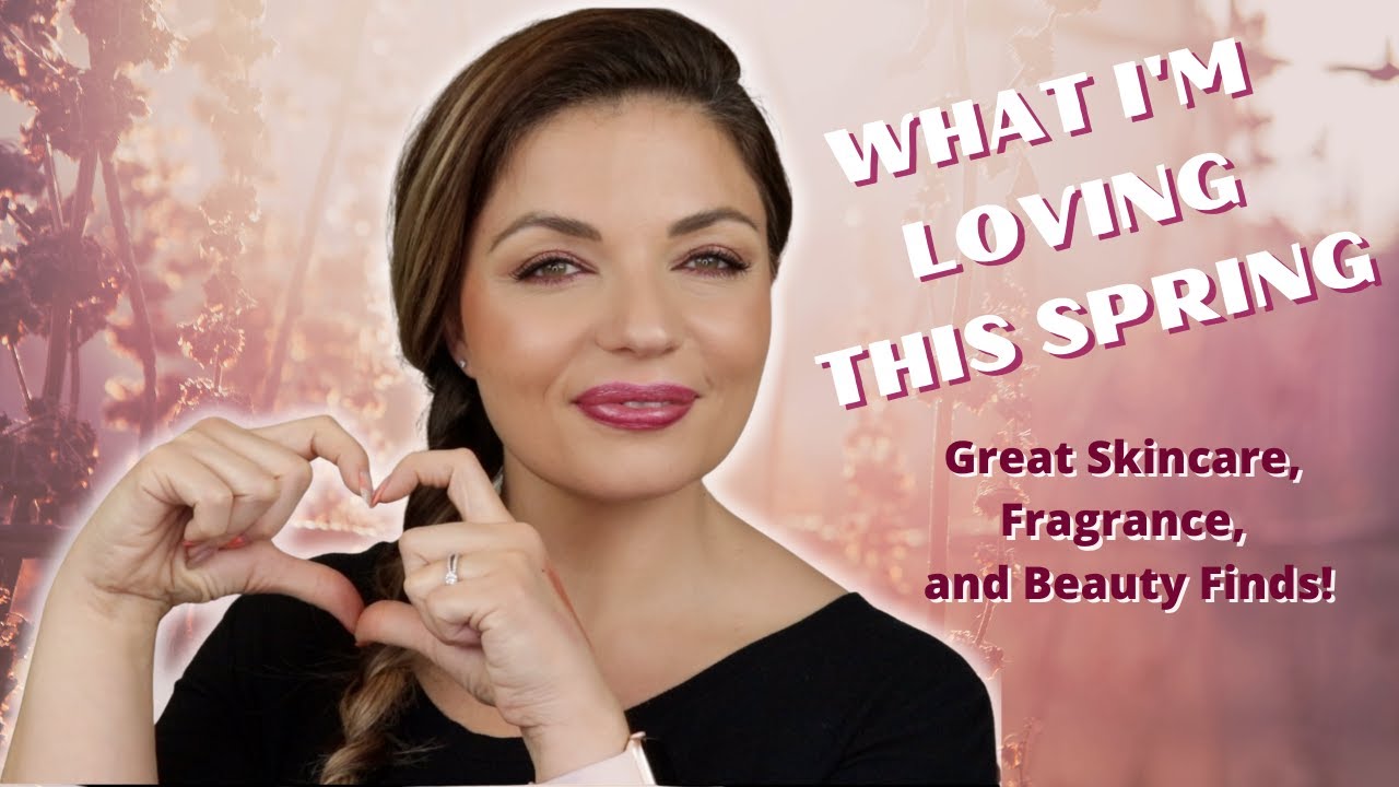 BEST SPRING BEAUTY | Products I've Been Loving-- Makeup, Skincare and Fragrance Finds