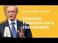 Thinking Through Your Friendships– Dr. Charles Stanley
