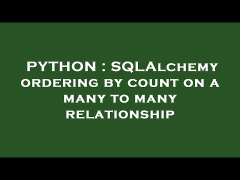 PYTHON : SQLAlchemy ordering by count on a many to many relationship