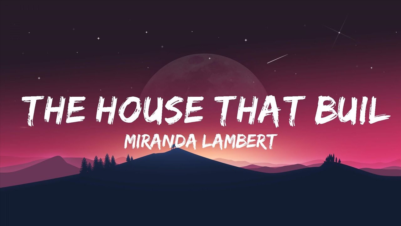 Miranda Lambert - The House That Built Me (Lyrics) | Top Best Song