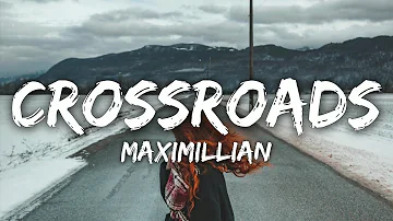 Maximillian - Crossroads (Lyrics)