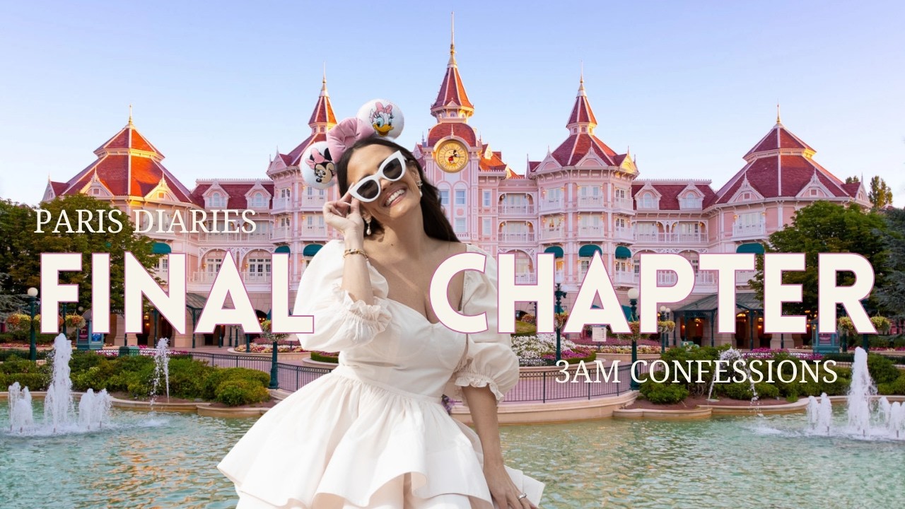 3AM Confessions & Honest Thoughts on Disneyland Paris | Paris Diaries Final Chapter
