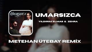 Yıldırım Elmas & Zehra - Umarsızca (Metehan Ütebay Remix)