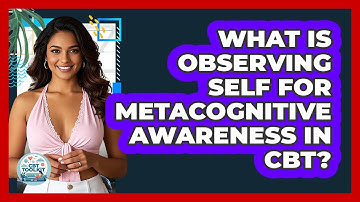 What Is Observing Self For Metacognitive Awareness In CBT? - CBT Toolkit