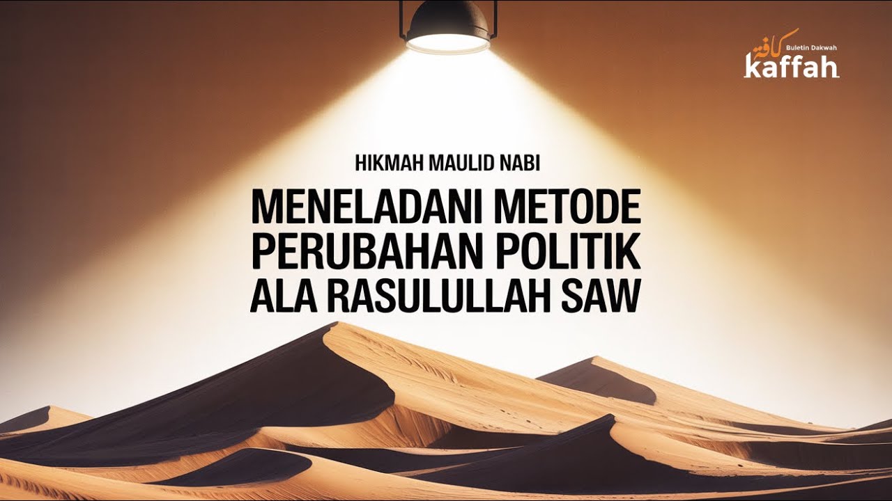 HIKMAH MAULID NABI: MENELADANI METODE PERUBAHAN POLITIK ALA RASULULLAH SAW || Edisi 409
