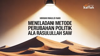 HIKMAH MAULID NABI: MENELADANI METODE PERUBAHAN POLITIK ALA RASULULLAH SAW || Edisi 409