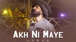 Akh Ni Maye | Asrar | Official Music Video