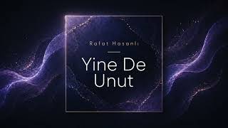 Rafat Hasanlı - Yine De Unut