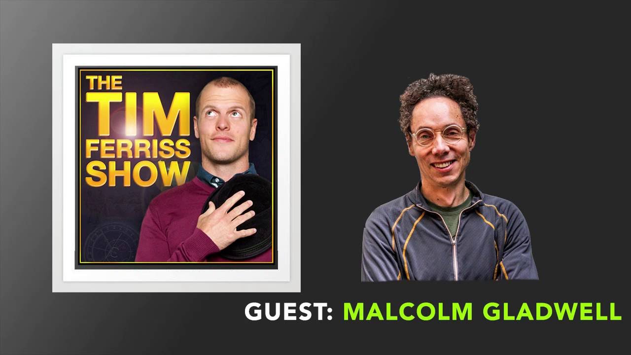 Malcolm Gladwell Interview (Full Episode) | The Tim Ferriss Show (Podcast)